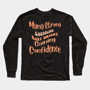 Mama Strong Shedding Baby Weight, Gaining Confidence Fitness Long Sleeve T-Shirt